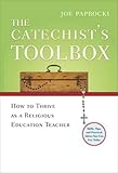 The Catechist's Toolbox: How to Thrive as a Religious Education Teacher