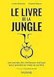 Le livre de la Jungle - Les secrets des meilleures start-up pour prendre en main ta carrière: Les secrets des meilleures start-up pour prendre en main ta carrière (Hors Collection) (French Edition) by 