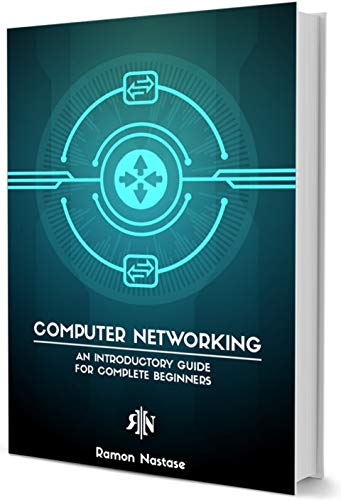 Computer Networking: An Introductory Guide for Complete Beginners (Computer Networking Series Book 5