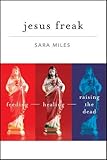 Jesus Freak: Feeding Healing Raising the Dead by 