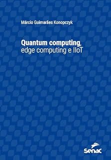 Livro Quantum computing, edge computing e IIoT (Série Universitária)