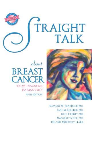 Straight Talk about Breast Cancer: From Diagnosis to Recovery by Suzanne W. Braddock MD, Jane M. Kercher MD, John J. Edney MD, Margaret Block MD