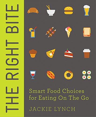 The Right Bite: Smart Food Choices for Eating On The Go by Jackie Lynch