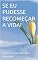 Livro SE EU PUDESSE RECOMEÇAR A VIDA!