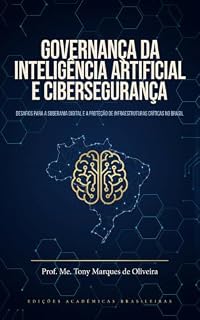 Livro GOVERNANÇA DA INTELIGÊNCIA ARTIFICIAL E CIBERSEGURANÇA: DESAFIOS PARA A SOBERANIA DIGITAL E A PROTEÇÃO DE INFRAESTRUTURAS CRÍTICAS NO BRASIL