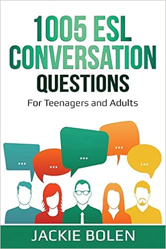 1005 Esl Conversation Questions For Teenagers And Adults Teaching Esl Conversation And Speaking Bolen Jackie 9798662687585 Amazon Com Books