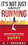 It's Not Just About Running: Reflections on Life and Change in Egypt by
