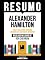 Livro Resumo - Alexander Hamilton - O Best-Seller Que Inspirou O Musical De Sucesso Da Broadway - Baseado No Livro De Ron Chernow