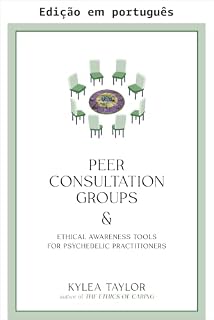 Livro Grupos de consulta entre pares e ferramentas de consciência ética para praticantes psicodélicos