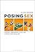 Posing Sex: Toward a Perceptual Ethics for Literary and Visual Art by Alan Singer