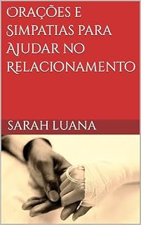 Sarah Luana - Orações e Simpatias para Ajudar no Relacionamento