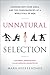 Unnatural Selection: Choosing Boys Over Girls, and the Consequences of a World Full of Men