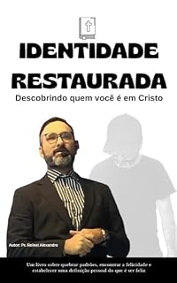 Livro IDENTIDADE RESTAURADA Descobrindo quem você é em Cristo : Este livro apresenta uma jornada de transformação que só é possível através do amor e do poder de Deus.