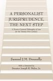 A Personalist Jurisprudence, the Next Step : A Person-Centered Philosophy of Law for the 21st Century, Donnelly, Samuel J. M., 0890891567