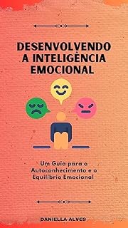 Livro Desenvolvendo a inteligência emocional: Um guia para o autoconhecimento e o equilíbrio emocional