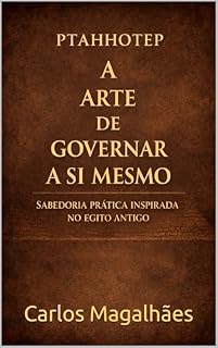 Livro PTAHHOTEP: A arte de governar a si mesmo: Sabedoria prática para desenvolver disciplina e autogoverno na vida moderna