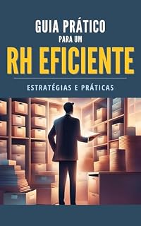 Livro Guia Prático para um RH Eficiente – Estratégias e Práticas: Como otimizar rotinas, reduzir riscos e fortalecer a gestão de pessoas na prática
