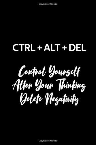Ctrl Alt Delete Control Yourself Alter Your Thinking And Delete Negativity Lined Notebook Journal Gift 1 Blank Pages 6x9 Inches Matte Finish Amazon De Gifts Cute Achlid Modern Fremdsprachige Bucher