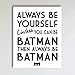 Always Be Batman Super Hero Bedroom Decor - Fun Kids Bedroom Neutral Wall Decor - Children's Room & Nursery Prints - Art Print Poster Wall Decor 11x14 inches, Unframed