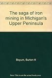 Front cover for the book The saga of iron mining in Michigan's Upper Peninsula by Burton H. Boyum