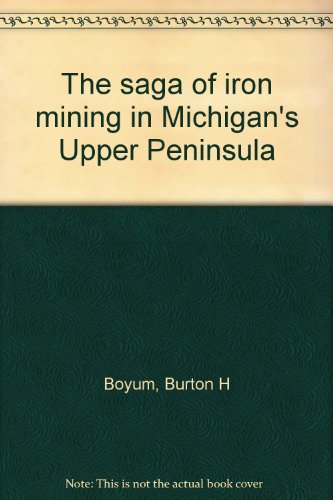 The saga of iron mining in Michigan's Upper Peninsula