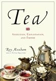 Tea: Addiction, Exploitation, and Empire by Roy Moxham