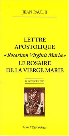Lettre apostolique Rosarium Virginis Mariae : Le rosaire de la Vierge Marie by Jean-Paul II