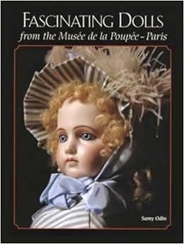 Fascinating Dolls From The Musee De La Poupee Paris By Samy Odin 08 07 07 Amazon Com Books
