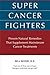 Super Cancer Fighters: Proven Natural Remedies That Supplement Mainstream Cancer Treatments by Bill Bodri
