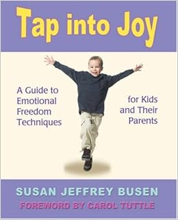 Tap into Joy: A Guide to Emotional Freedom Techniques for Kids and Their Parents