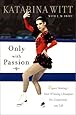 Only With Passion: Figure Skating's Most Winning Champion on Competition and Life