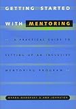 Getting Started with Mentoring : A Practical Guide to Setting up an Inclusive Mentoring Initiative, Marofsky, Myrna and Johnston, Ann, 1893030024