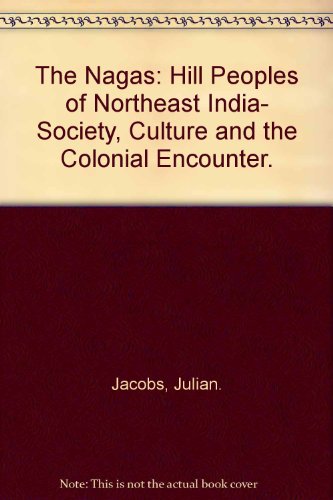 The Nagas: hill peoples of Northeast India - society, culture and the colonial encounter.