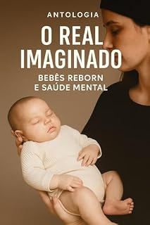 Livro O REAL IMAGINADO - BEBÊS REBORN E SAÚDE MENTAL
