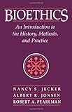 Bioethics : Introduction to the History, Methods and Practice, Jecker, Nancy S. and Jonsen, Albert R., 0763702285