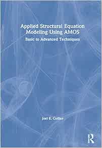Applied Structural Equation Modeling Using Amos Basic To Advanced Techniques Collier Joel E 9780367863296 Amazon Com Books