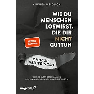 Wie du Menschen loswirst, die dir nicht guttun, ohne sie umzubringen: Über die Kunst des Loslassens von toxischen Menschen und Selbstzweifeln (SPIEGEL-BESTSELLER) Taschenbuch – 14. Oktober 2021