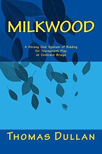 MilkWood: A Strong Club System of Bidding for Tournament Play at Contract Bridge