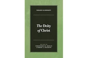 The Deity of Christ (Theology in Community Book 3)