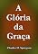 Livro A Glória Da Graça