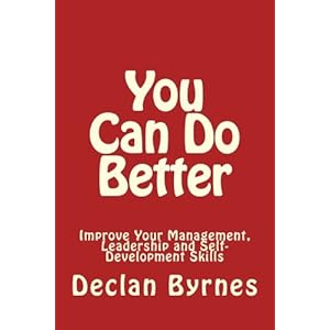 You Can Do Better: Improve Your Management, Leadership and Self Development Skills