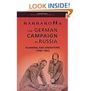 Barbarossa: The German Campaign in Russia - Planning and Operations (1940-1942)