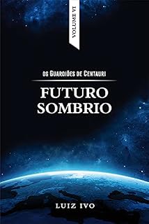Livro FUTURO SOMBRIO (OS GUARDIÕES DE CENTAURI Livro 6)