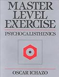 Master Level Exercise : Psycho-Calisthenics, Ichazo, Oscar, 0916554252