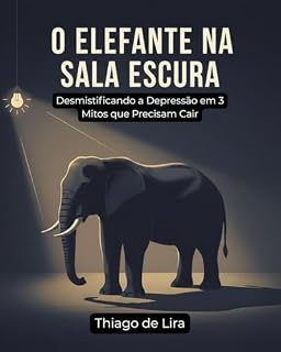 Livro O Elefante na Sala Escura: Desmistificando a Depressão em 3 Mitos que Precisam Cair.