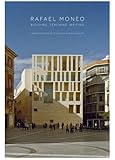 Rafael Moneo: Building, Teaching, Writing
