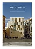Rafael Moneo: Building, Teaching, Writing by
