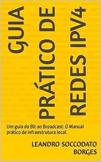 Livro Guia Prático de Redes IPv4: Um guia do Bit ao Broadcast: O Manual prático de infraestrutura local.