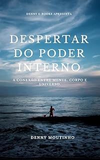 Livro DESPERTAR DO PODER INTERNO: A Conexão entre Mente, Corpo e Universo.
