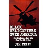 Black Helicopters over America: Strikeforce for the New World Order